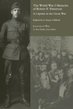 The World War I Memoirs of Robert P. Patterson: A Captain in the Great War