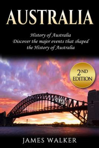 Australia: History of Australia: Discover the Major Events That Shaped the History of Australia