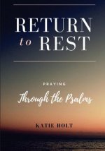 Return to Rest: Praying through the Psalms