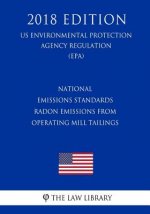 National Emissions Standards - Radon Emissions from Operating Mill Tailings (US Environmental Protection Agency Regulation) (EPA) (2018 Edition)