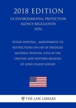 Ocean Disposal - Amendments to Restrictions on Use of Dredged Material Disposal Sites in the Central and Western Regions of Long Island Sound (US Envi