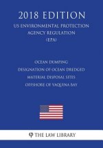 Ocean Dumping - Designation of Ocean Dredged Material Disposal Sites Offshore of Yaquina Bay (US Environmental Protection Agency Regulation) (EPA) (20