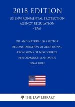 Oil and Natural Gas Sector - Reconsideration of Additional Provisions of New Source Performance Standards - Final Rule (US Environmental Protection Ag
