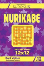 Sudoku Nurikabe - 200 Logic Puzzles 12x12 (Volume 12)