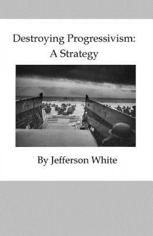 Destroying Progressivism: A Strategy
