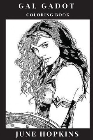 Gal Gadot Coloring Book: Powerful Female Icon and Wonder Woman Star, Beautiful Sex Symbol and Hot Model, Feminism Inspired Adult Coloring Book