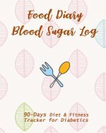 Food Diary & Blood Sugar Log: 90-Day Diet & Fitness Tracker for Diabetics
