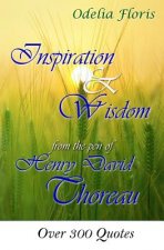 Inspiration & Wisdom from the Pen of Henry David Throreau: Over 300 Quotes