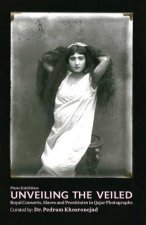 Unveiling the Veiled: Royal Consorts, Slaves and Prostitutes in Qajar Photographs