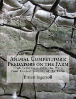 Animal Competitors: Predators on the Farm: Profit and Loss from the Wild Four Footed Tenants of the Farm