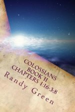 Colossians Book II: Chapters 1:16-3:8: Volume 17 of Heavenly Citizens in Earthly Shoes, an Exposition of the Scriptures for Disciples and