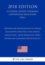 Transfer and Redesignation of Certain Regulations Involving State Savings Associations - Dodd-Frank Wall Street Reform and Consumer Protection Act (US