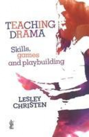 Teaching Drama: Skills, games and playbuilding