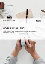 Work-Life-Balance. Ein moeglicher Weg zur beruflichen Chancengleichheit der Geschlechter?