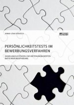 Persoenlichkeitstests im Bewerbungsverfahren. Handlungsleitfaden zur kriteriumsbasierten Entscheidungsfindung