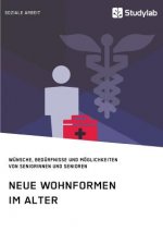 Neue Wohnformen im Alter. Wunsche, Bedurfnisse und Moeglichkeiten von Seniorinnen und Senioren