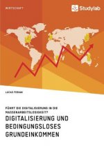Digitalisierung und bedingungsloses Grundeinkommen. Fuhrt die Digitalisierung in die Massenarbeitslosigkeit?