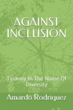 Against Inclusion: Tyranny in the Name of Diversity