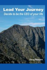 Lead Your Journey: Decide to be the CEO of Your Life