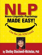 NLP (Neuro-Linguistic Psychology) Made Easy: Quintessential Tools for Happiness