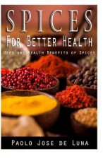 Spices for Better Health: Uses and Health Benefits of Spices