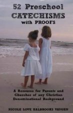 52 Preschool Catechisms with Proofs: A Resource for Parents and Churches of any Christian Denominational Background