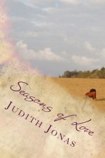 Seasons of Love: (a Collection of Love Poems, Praise Songs, Prayers, Psalms and Prophecies
