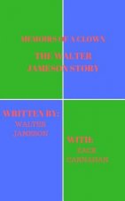 Memoirs of a Clown the Walter Jameson Story
