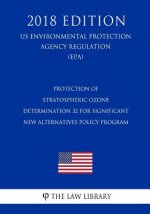 Protection of Stratospheric Ozone - Determination 32 for Significant New Alternatives Policy Program (US Environmental Protection Agency Regulation) (