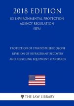 Protection of Stratospheric Ozone - Revision of Refrigerant Recovery and Recycling Equipment Standards (US Environmental Protection Agency Regulation)