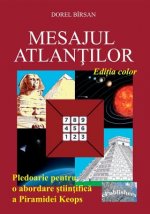 Mesajul Atlantilor. Editia Color: Pledoarie Pentru O Abordare Stiintifica a Piramidei Keops