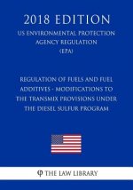Regulation of Fuels and Fuel Additives - Modifications to the Transmix Provisions Under the Diesel Sulfur Program (US Environmental Protection Agency