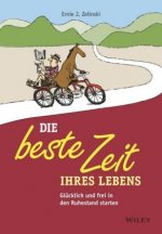 Die beste Zeit Ihres Lebens - Glucklich, wild und frei in den Ruhestand starten
