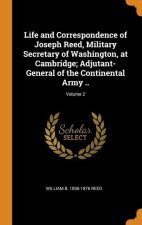 Life and Correspondence of Joseph Reed, Military Secretary of Washington, at Cambridge; Adjutant-General of the Continental Army ..; Volume 2