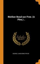Neither Bond Nor Free. (a Plea.) ..