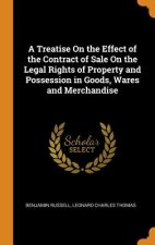 Treatise on the Effect of the Contract of Sale on the Legal Rights of Property and Possession in Goods, Wares and Merchandise