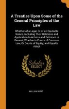 Treatise Upon Some of the General Principles of the Law