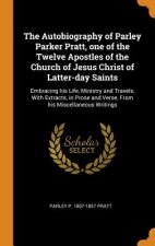 Autobiography of Parley Parker Pratt, One of the Twelve Apostles of the Church of Jesus Christ of Latter-Day Saints