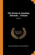 Works of Jonathan Edwards ... Volume; Volume 2