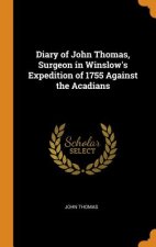 Diary of John Thomas, Surgeon in Winslow's Expedition of 1755 Against the Acadians