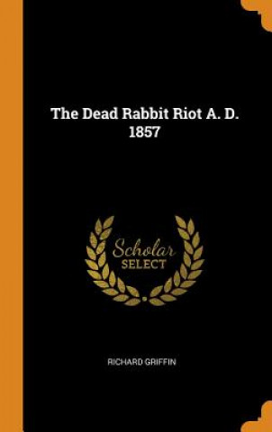 Dead Rabbit Riot A. D. 1857