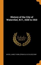 History of the City of Watervliet, N.Y., 1630 to 1910