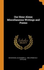 Our Hour Alone; Miscellaneous Writings and Poems