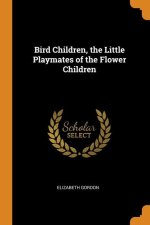 BIRD CHILDREN, THE LITTLE PLAYMATES OF T