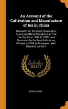 Account of the Cultivation and Manufacture of Tea in China