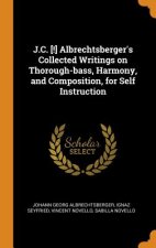 J.C. [!] Albrechtsberger's Collected Writings on Thorough-bass, Harmony, and Composition, for Self Instruction