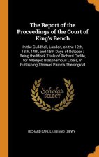The Report of the Proceedings of the Court of King's Bench: In the Guildhall, London, on the 12th, 13th, 14th, and 15th Days of October : Being the Mo