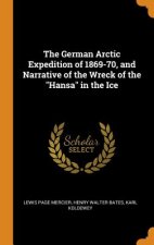 German Arctic Expedition of 1869-70, and Narrative of the Wreck of the Hansa in the Ice