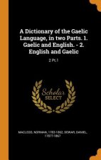 Dictionary of the Gaelic Language, in Two Parts. 1. Gaelic and English. - 2. English and Gaelic