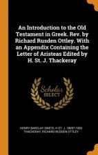 Introduction to the Old Testament in Greek. Rev. by Richard Rusden Ottley. with an Appendix Containing the Letter of Aristeas Edited by H. St. J. Thac